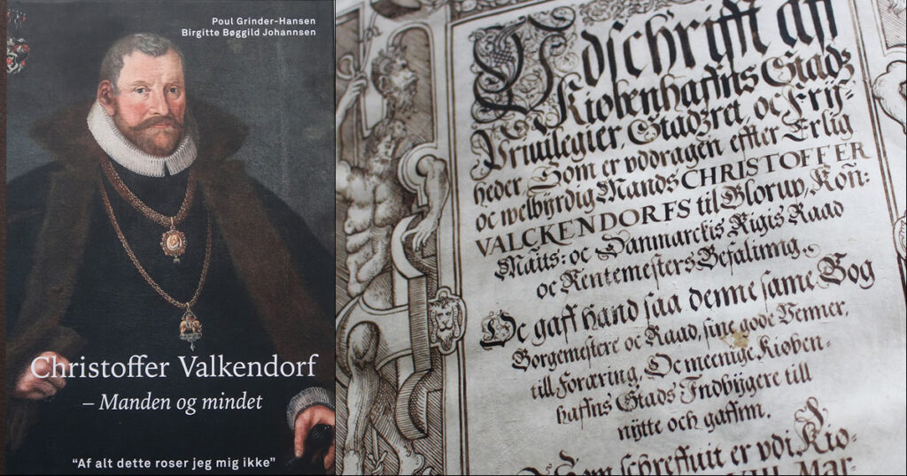 Todelt billede. Til venstre ses en bogforside med et malet portræt af en mand i pels, høj krave og to ordenskæder. Teksten på bogen: "Poul Grinder-Hansen, Birgitte Bøggild Johannsen. Christoffer Valkendorf - Manden og mindet. Citat 'Af alt dette roser jeg mig ikke'." Til højre ses et foto af et udsnit af et titelblad skrevet med gotisk.